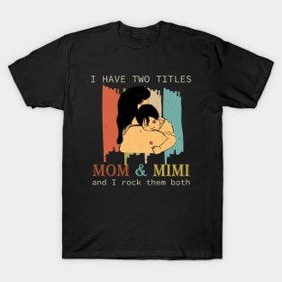 I Have Two Titles Mom And Mimi T-Shirt